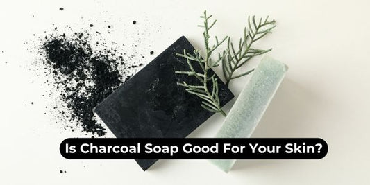 Is Charcoal Soap Good For Your Skin?