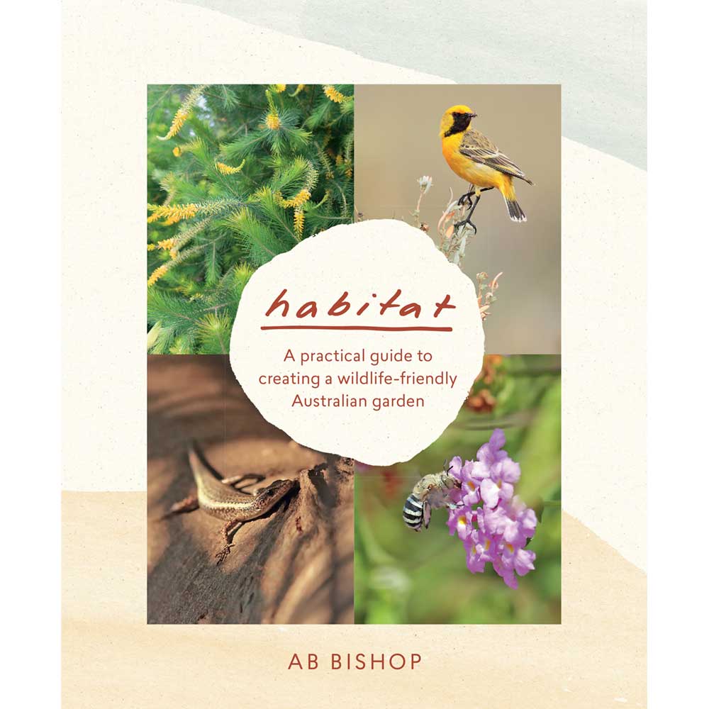 Habitat A Practical Guide to Creating a Wildlife Friendly Australian Garden