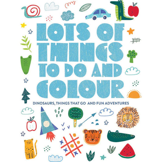 Lots of Things to Do and Colour - Dinosaurs, Things That Go and Fun Adventures